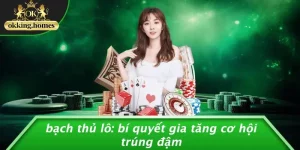 BẠCH THỦ LÔ: BÍ QUYẾT GIA TĂNG CƠ HỘI TRÚNG ĐẬM