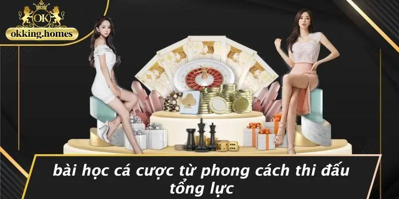 Bài Học Cá Cược Từ Phong Cách Thi Đấu Tổng Lực