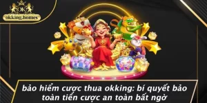 BẢO HIỂM CƯỢC THUA OKKING: BÍ QUYẾT BẢO TOÀN TIỀN CƯỢC AN TOÀN BẤT NGỜ