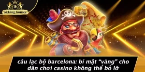 CÂU LẠC BỘ BARCELONA: BÍ MẬT “VÀNG” CHO DÂN CHƠI CASINO KHÔNG THỂ BỎ LỠ
