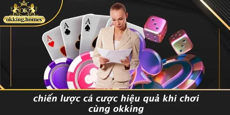 ĐẠI LÝ OKKING: 5 BÍ MẬT SIÊU ĐỈNH GIÚP BẠN THẮNG LỚN NGAY TỪ VÁN ĐẦU 3 Chiến Lược Cá Cược Hiệu Quả Khi Chơi Cùng OKking