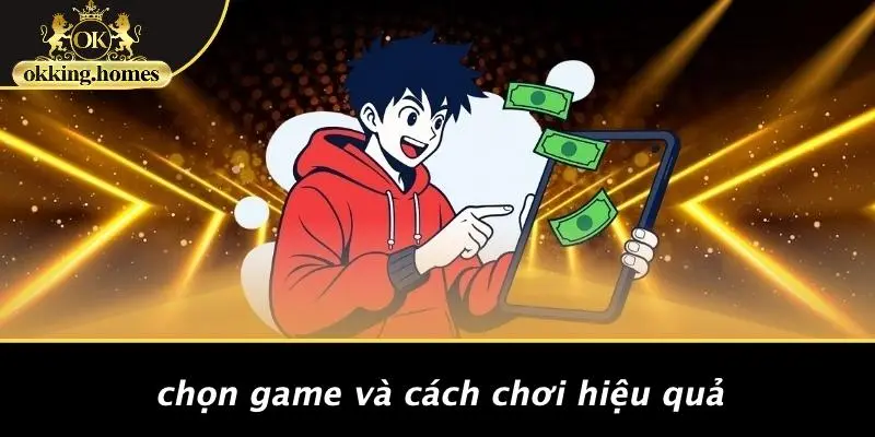 NỔ HŨ OKKING: BÍ QUYẾT CHINH PHỤC JACKPOT CỰC ĐÃ 3 Chọn Game Và Cách Chơi Hiệu Quả