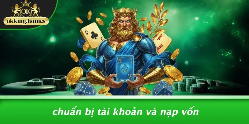 NỔ HŨ OKKING: BÍ QUYẾT CHINH PHỤC JACKPOT CỰC ĐÃ 2 Chuẩn Bị Tài Khoản Và Nạp Vốn