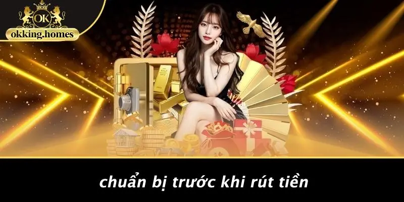 RÚT TIỀN OKKING: CHI TIẾT QUY TRÌNH NHẬN TIỀN TRONG TÍCH TẮC 1 Chuẩn Bị Trước Khi Rút Tiền