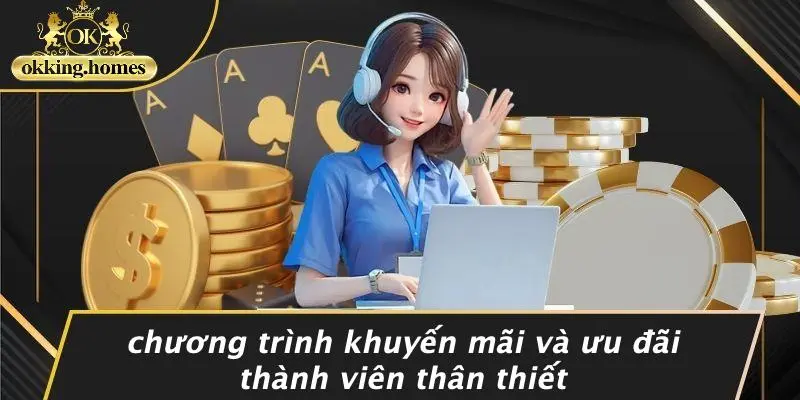 ĐẠI LÝ OKKING: 5 BÍ MẬT SIÊU ĐỈNH GIÚP BẠN THẮNG LỚN NGAY TỪ VÁN ĐẦU 4 Chương Trình Khuyến Mãi Và Ưu Đãi Thành Viên Thân Thiết