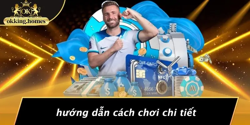 Hướng Dẫn Cách Chơi Chi Tiết