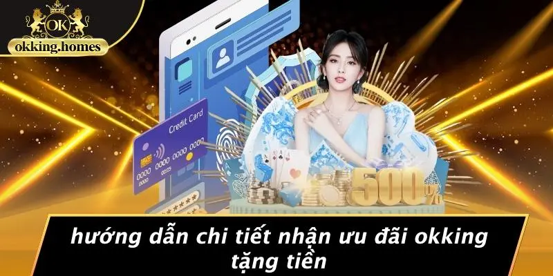 Hướng Dẫn Chi Tiết Nhận Ưu Đãi OKking Tặng Tiền