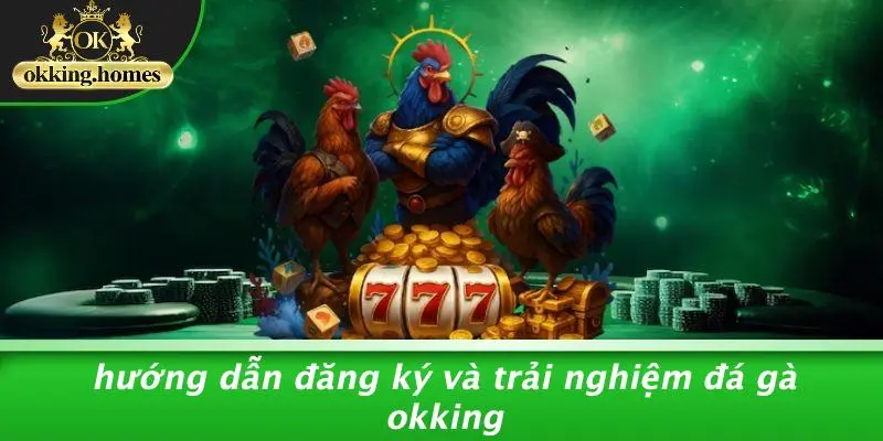 ĐÁ GÀ OKKING: KHÁM PHÁ BÍ QUYẾT CƯỢC GÀ CỰC CHẤT 1 Hướng Dẫn Đăng Ký Và Trải Nghiệm Đá Gà OKking