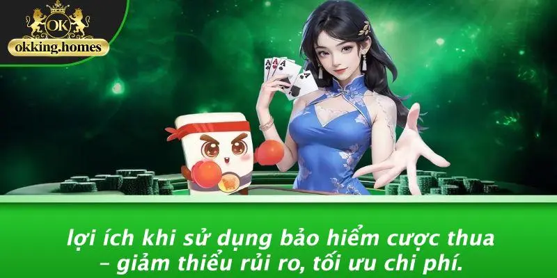 Lợi Ích Khi Sử Dụng Bảo Hiểm Cược Thua – Giảm Thiểu Rủi Ro, Tối Ưu Chi Phí.