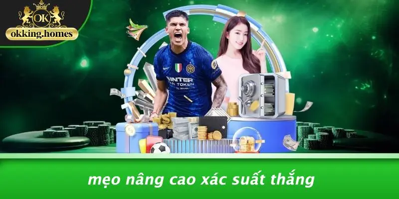Mẹo Nâng Cao Xác Suất Thắng