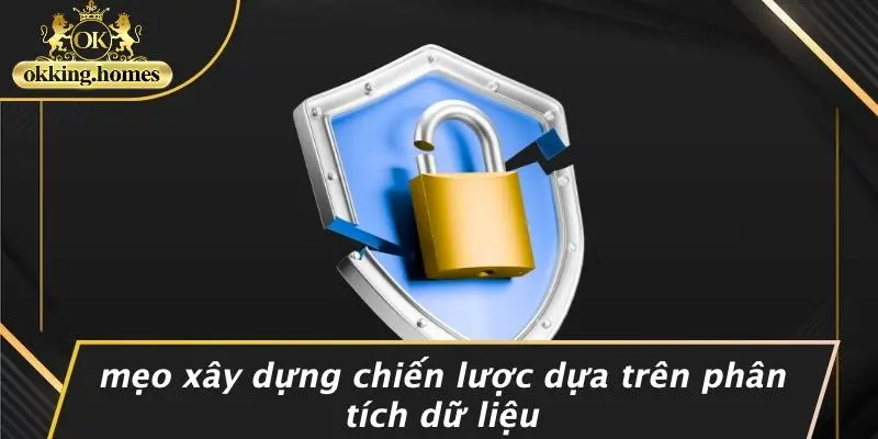 Mẹo Xây Dựng Chiến Lược Dựa Trên Phân Tích Dữ Liệu