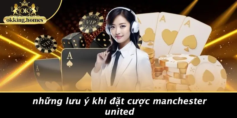Những Lưu Ý Khi Đặt Cược Manchester United