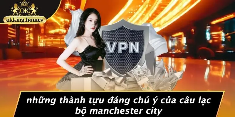 Những Thành Tựu Đáng Chú Ý Của Câu Lạc Bộ Manchester City