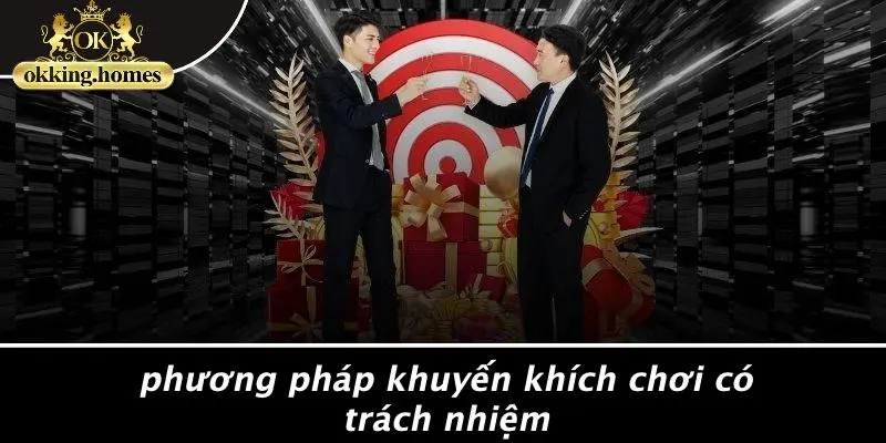 Phương Pháp Khuyến Khích Chơi Có Trách Nhiệm