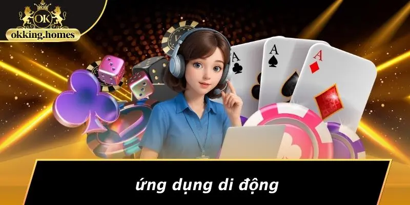 CASINO OKKING: BÍ KÍP KHÁM PHÁ SÒNG BẠC ẢO ĐẦY HẤP DẪN 4 Ứng Dụng Di Động