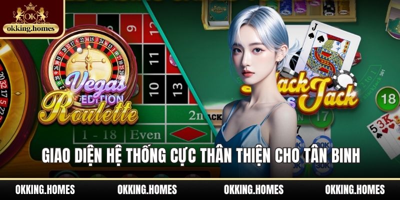 OKking 19 Giao diện hệ thống cực thân thiện cho tân binh