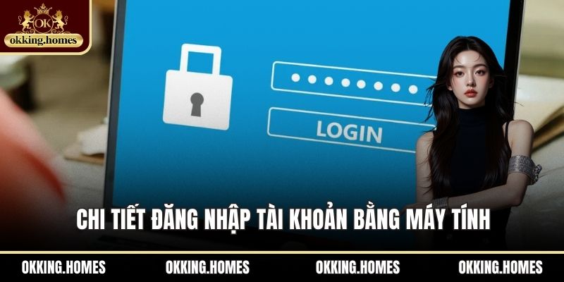 Chi tiết đăng nhập tài khoản bằng máy tính