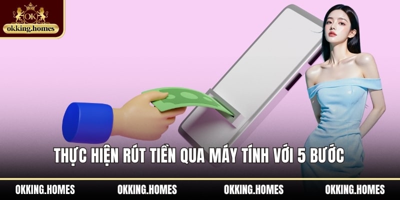 Thực hiện rút tiền qua máy tính với 5 bước 